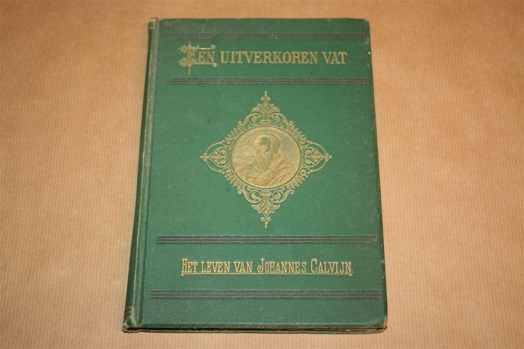 Een Uitverkoren vat. Leven van Johannes Calvijn. 1888., Antiek en Kunst, Ophalen of Verzenden
