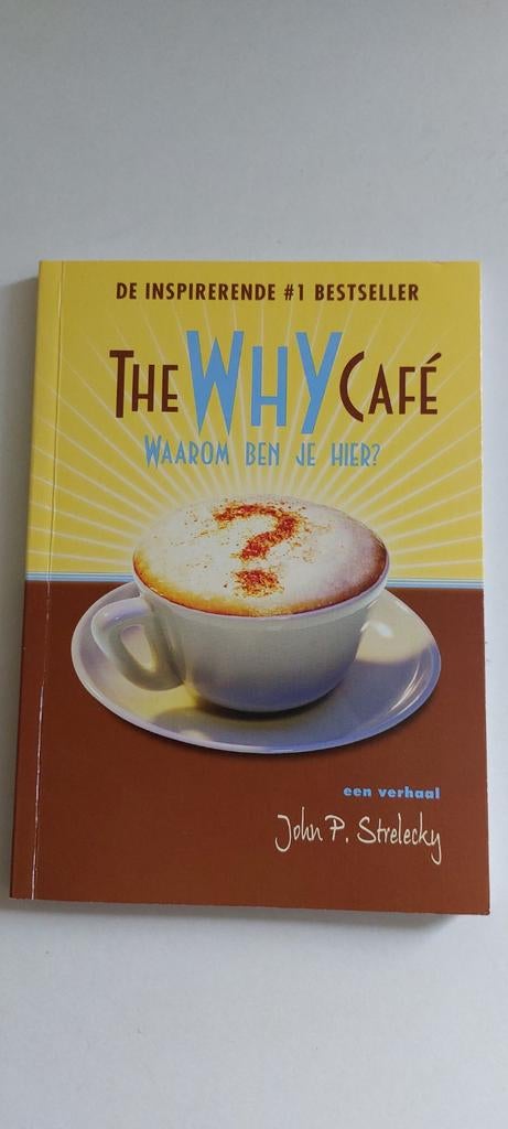 The Why Cafe - Waarom ben je hier? John P. Strelecky, Boeken, Ophalen of Verzenden, Zo goed als nieuw, John P. Strelecky, Wereld overig