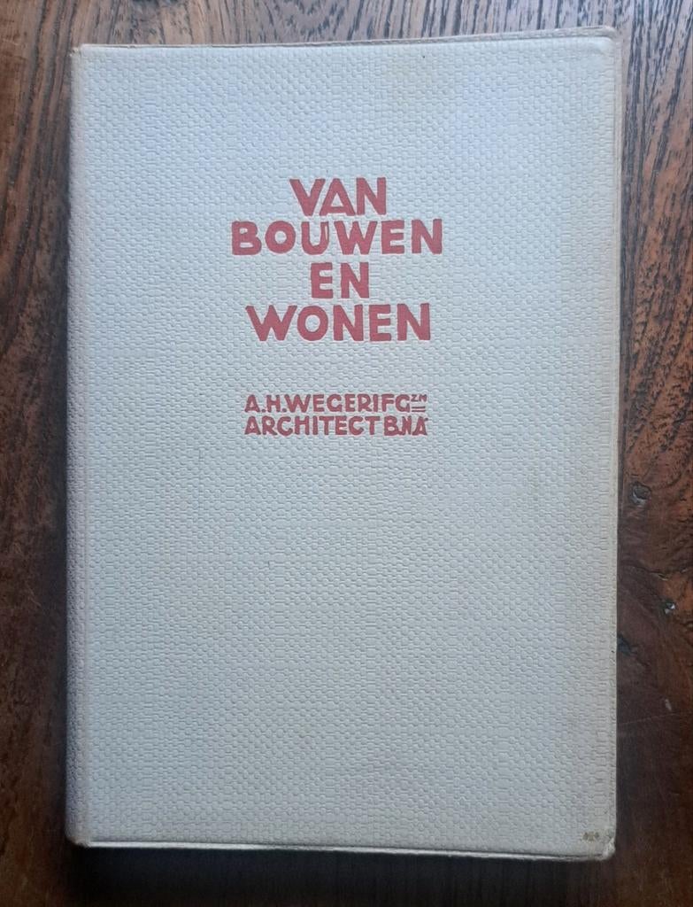 Van Bouwen en wonen - A.H. Wegenrif - 1924, A. H. (Henk) Wegenrif, Ophalen of Verzenden, Zo goed als nieuw, Architectuur algemeen