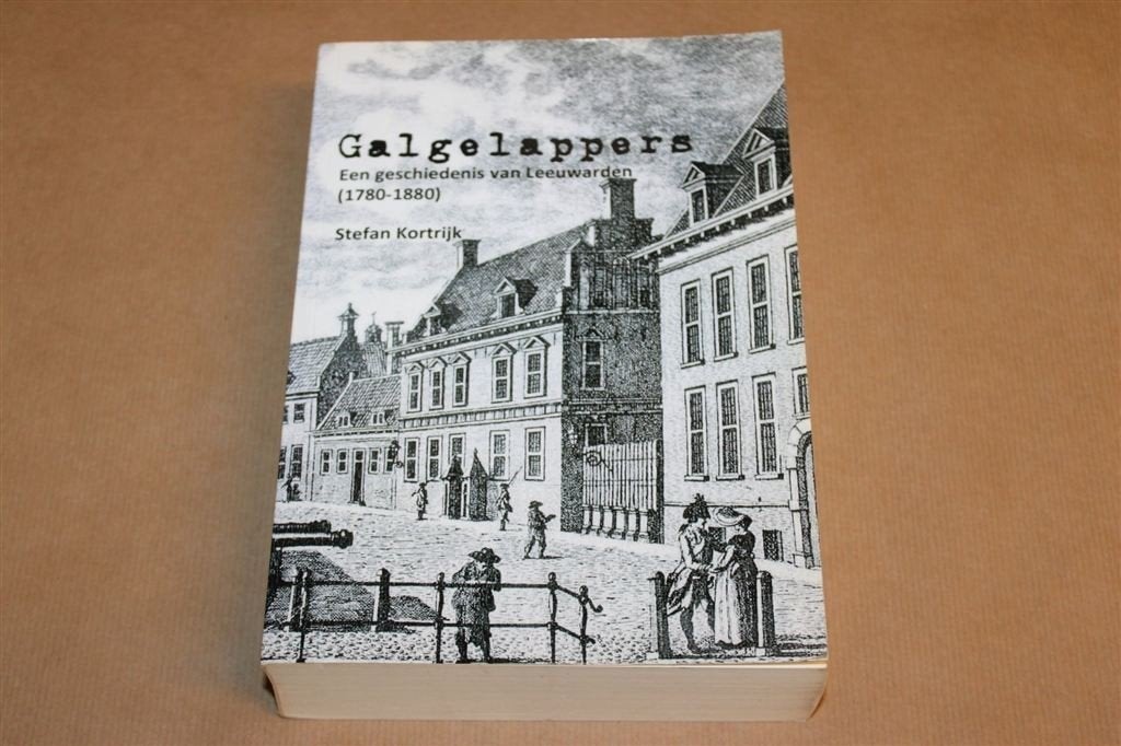 Galgelappers — Geschiedenis van Leeuwarden 1780-1880, Boeken, Ophalen of Verzenden, Gelezen
