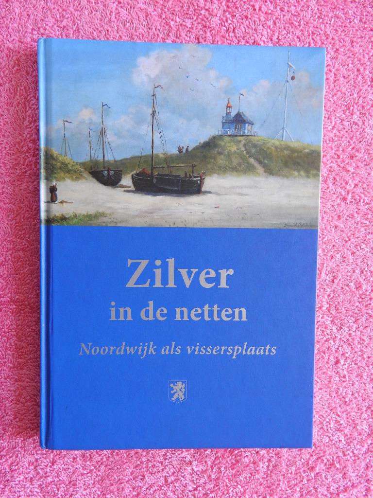 Zilver in de netten - Noordwijk als vissersplaats, Boeken, Ophalen of Verzenden, Zo goed als nieuw