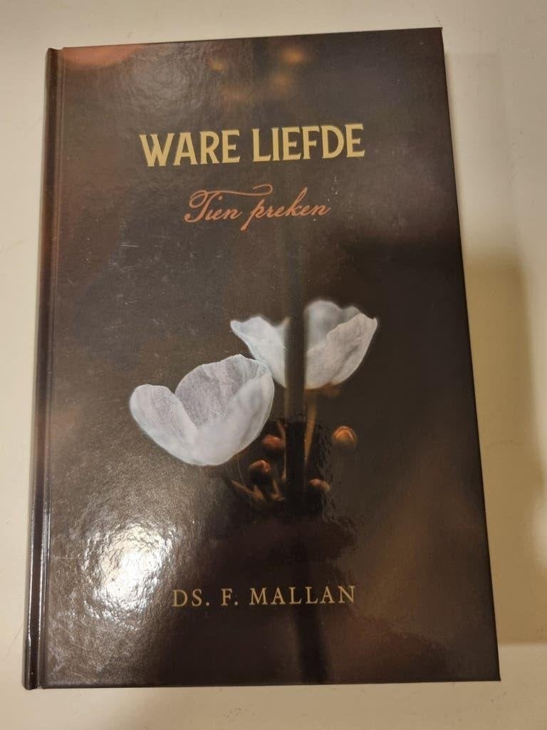 Ds. F. Mallan. Ware liefde. 10 preken., Ophalen of Verzenden, Zo goed als nieuw, Christendom | Protestants