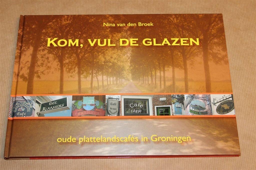 Kom, vul de Glazen — Oude Plattelandscafés in Groningen, Ophalen of Verzenden, Zo goed als nieuw