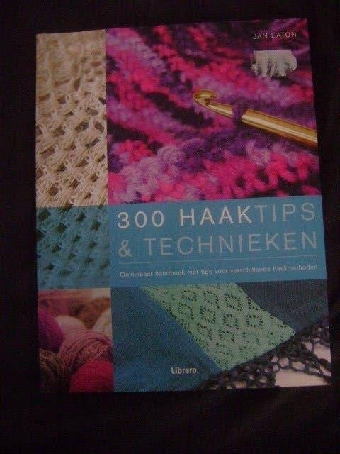 300 haaktips & technieken, Ophalen of Verzenden, Zo goed als nieuw, Haken, Patroon of Boek