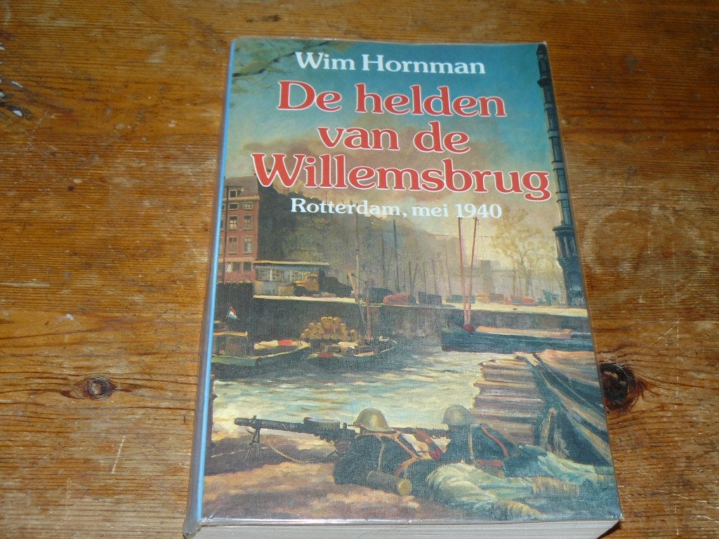 Wim Hornmann : De helden van de Willemsbrug(Ned, Mei 1940), Tweede Wereldoorlog, Marine, Ophalen of Verzenden, Zo goed als nieuw