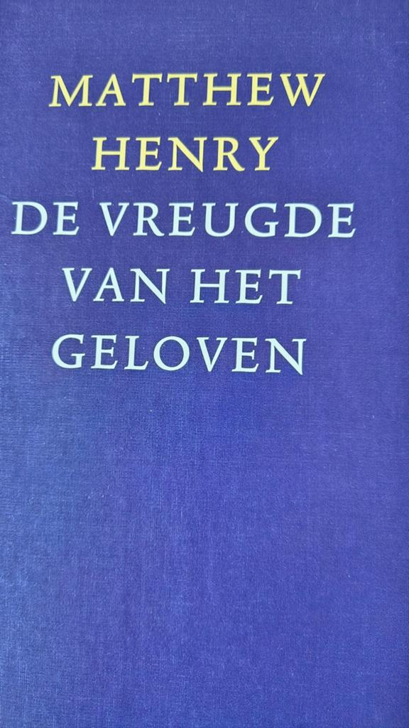 De vreugde van het geloven. Matthew Henry, Boeken, Christendom | Protestants, Ophalen of Verzenden, Zo goed als nieuw, Matthew Henry