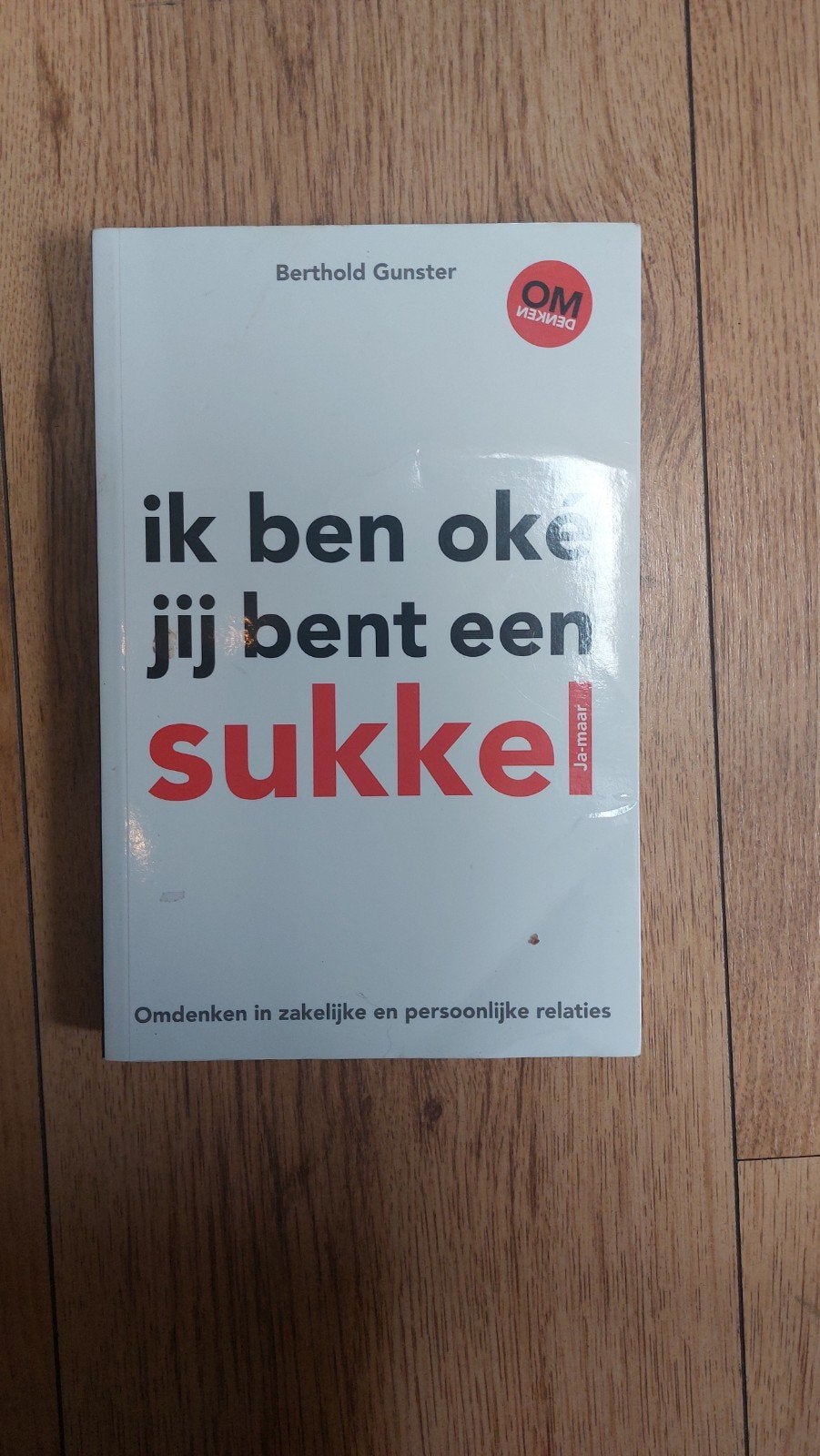 Ik ben oke, jij bent een sukkel! - Berthold Gunster, Boeken, Ophalen of Verzenden, Zo goed als nieuw, Berthold Gunster, Nederland