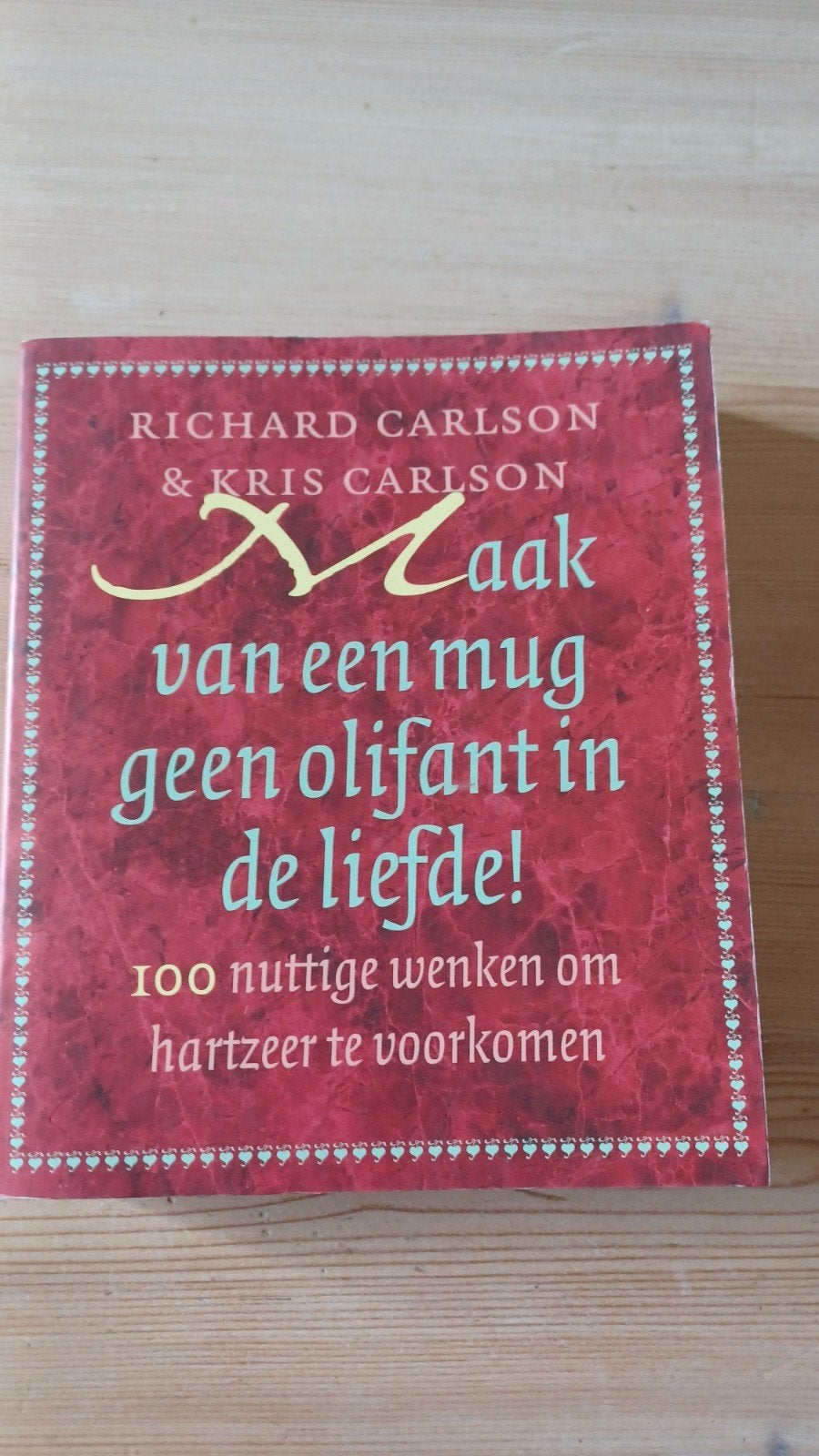 Maak van een mug geen olifant in de liefde - Richard Carlson, Boeken, Ophalen of Verzenden, Zo goed als nieuw, Richard Carlson & Kris Carlson