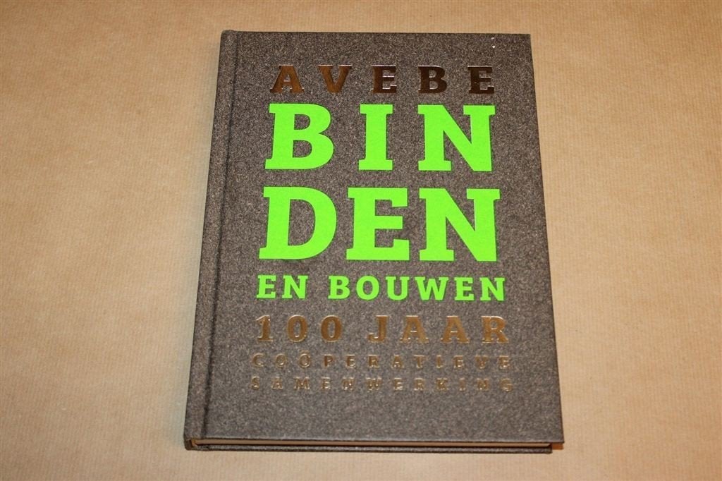 Avebe Binden en Bouwen — 100 Jaar Coöperatieve Samenwerking, Ophalen of Verzenden, Zo goed als nieuw