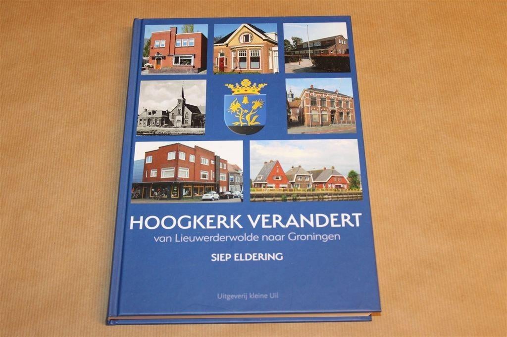 Hoogkerk Verandert — Schaarste Eerste Uitgave [2020], Boeken, Ophalen of Verzenden, Zo goed als nieuw