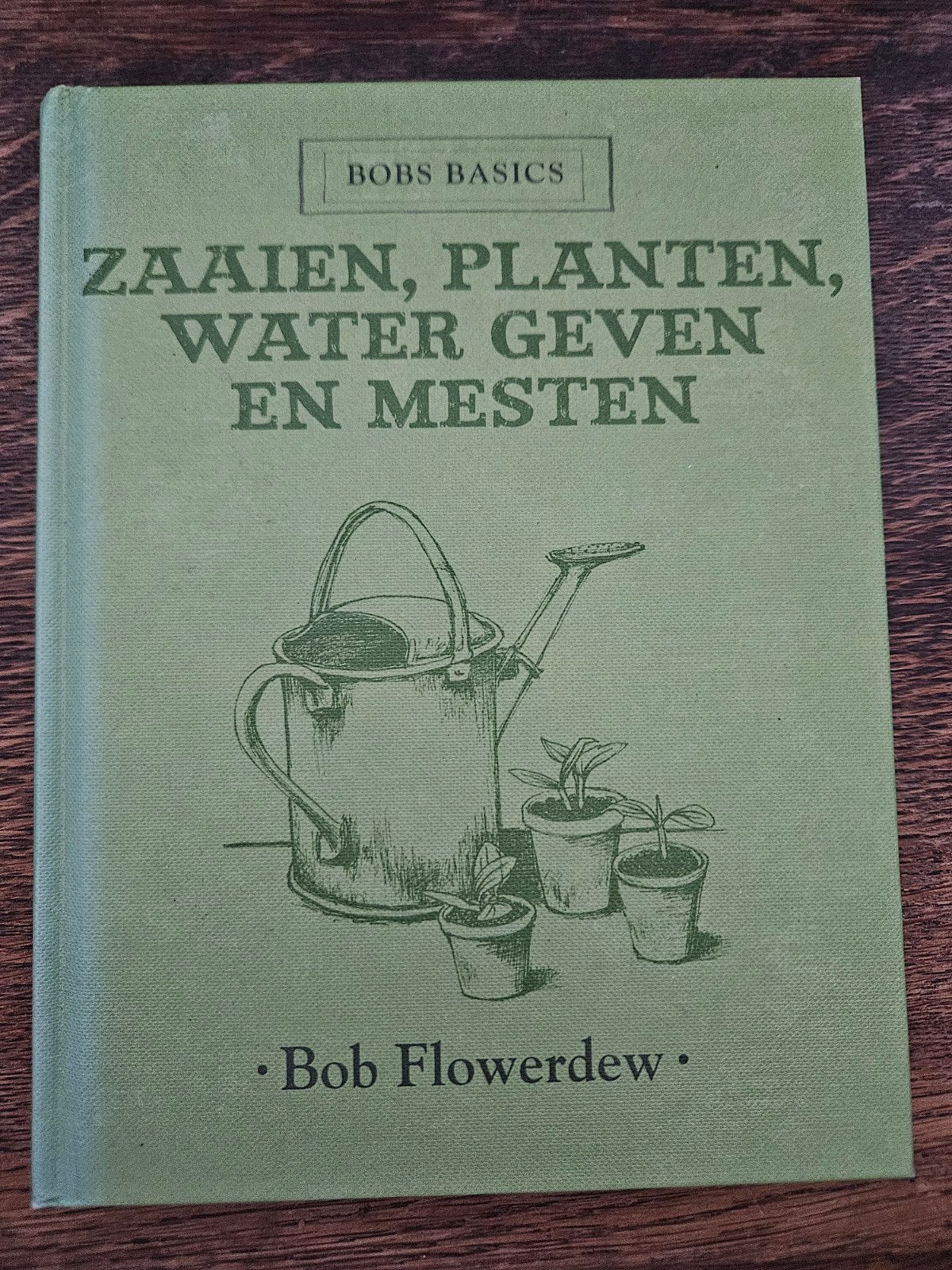 Bobs Basics: Zaaien, Planten, Water Geven en Mesten, Ophalen of Verzenden, Zo goed als nieuw, Bob Flowerdew, Moestuin