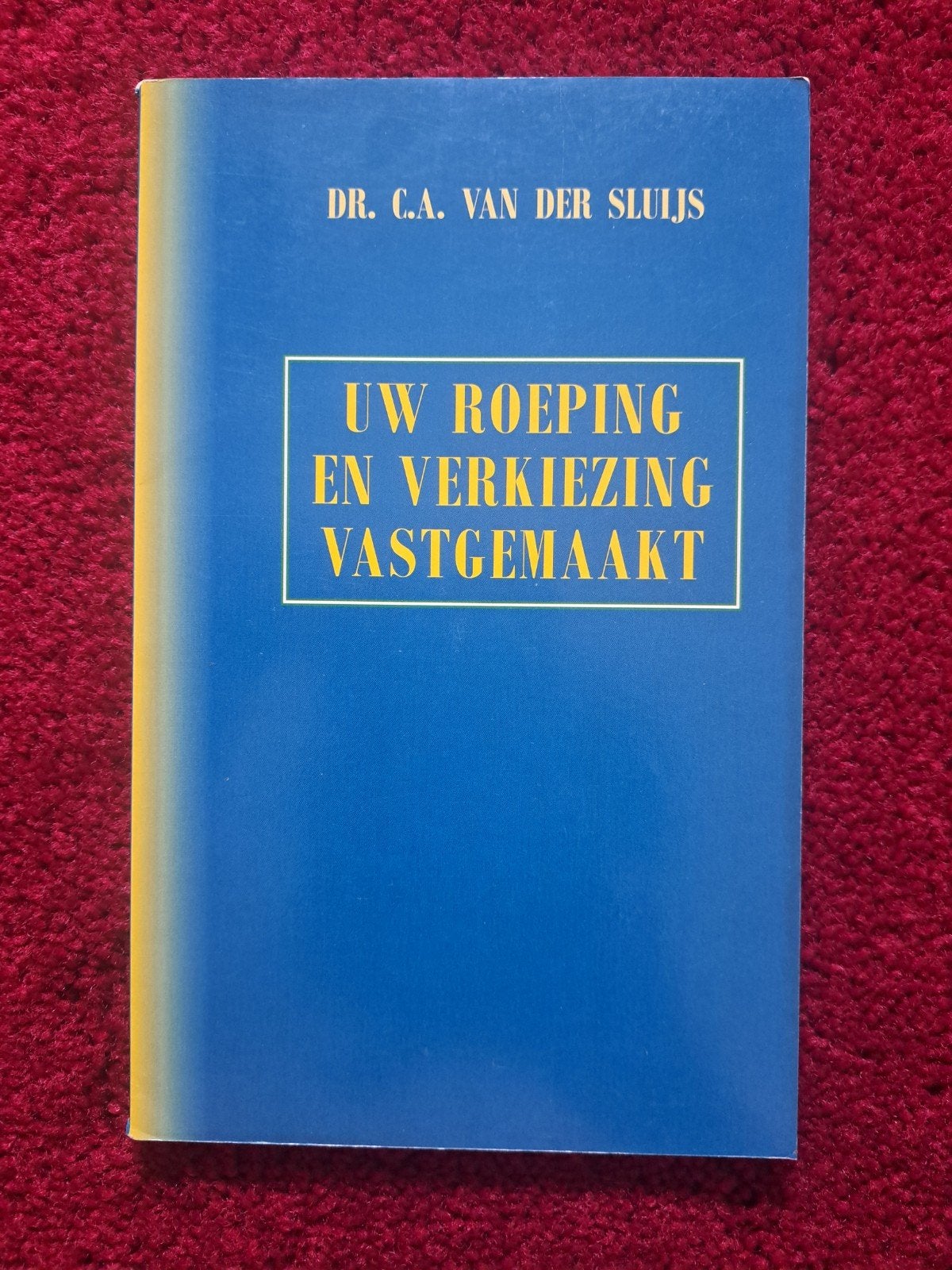 Uw Roeping en Verkiezing Vastgemaakt Dr. C.A. van der Slui, Boeken, Ophalen of Verzenden, Gelezen, Dr. C.A. van der Sluijs, Christendom | Protestants