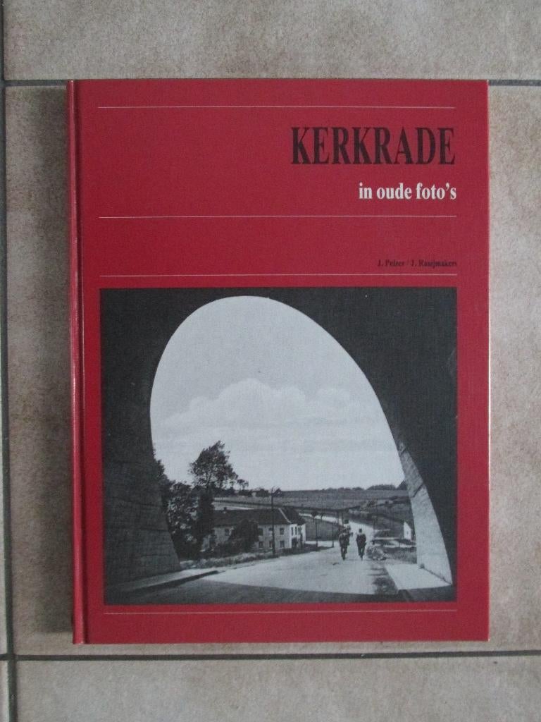 Kerkrade in oude foto’s, gemaakt in de vorige eeuw., Boeken, Geschiedenis | Stad en Regio, Ophalen of Verzenden, Gelezen, J. Pelzer en J. Raaijmakers.