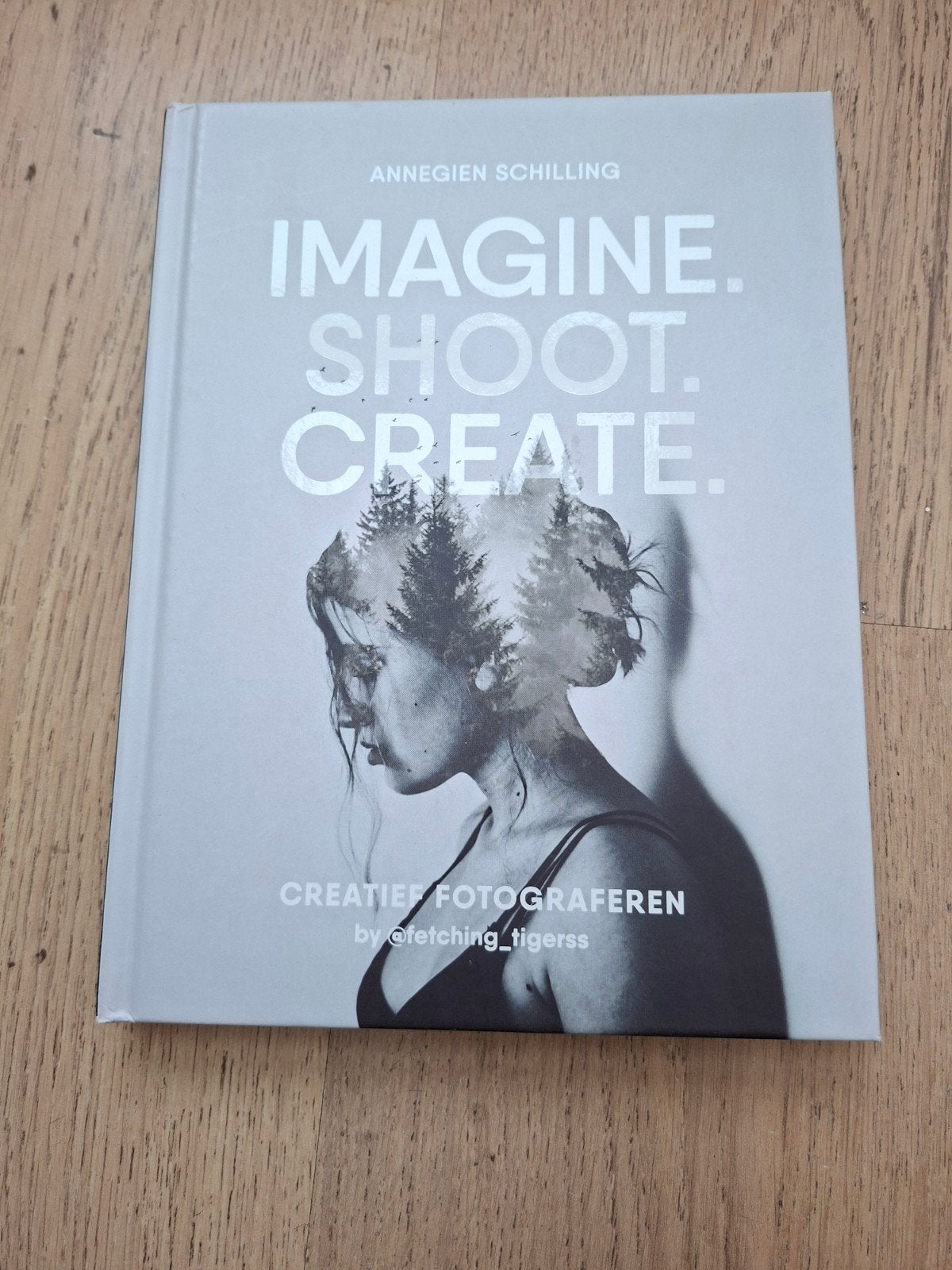 Imagine. Shoot. Create. Creatief Fotograferen, Ophalen of Verzenden, Zo goed als nieuw, Fotografie algemeen, Annegien Schilling
