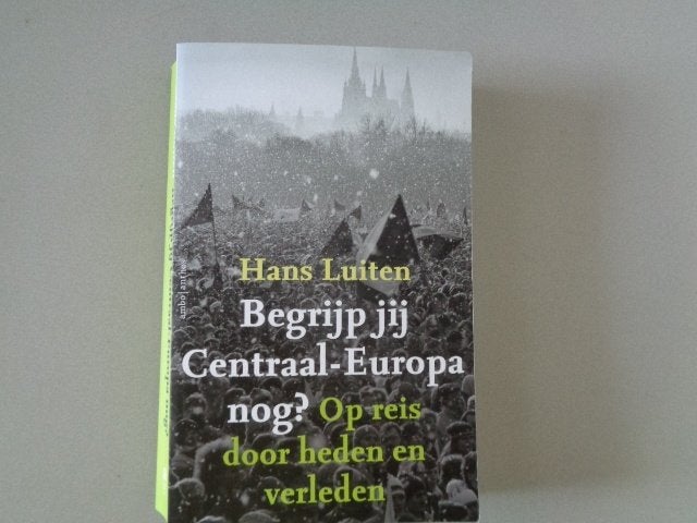 Begrijp jij Centraal-Europa nog? - Hans Luiten, Hans Luiten, Europa, Ophalen of Verzenden, 20e eeuw of later