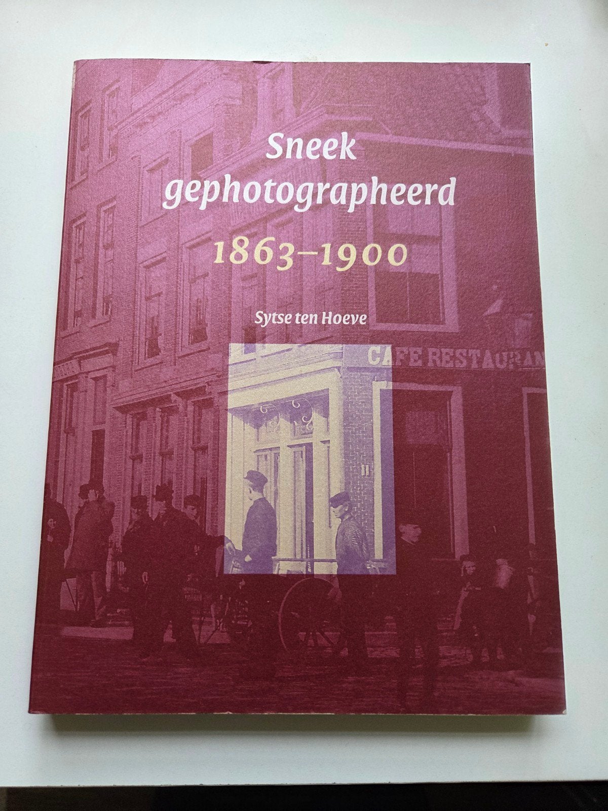 Sneek gefotografeerd 1863-1900 - Sytsen ten Hoeve, Ophalen of Verzenden, 19e eeuw, Zo goed als nieuw, Sytsen ten Hoeve