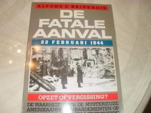 De fatale aanval 22 februari 1944 door alfons e brinkhuis, Boeken, Tweede Wereldoorlog, Alfons E. Brinkhuis, Ophalen of Verzenden