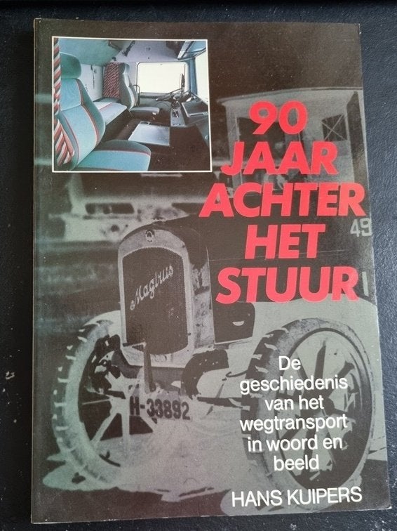 90 Jaar achter het stuur. geschiedenis van het wegtransport, Boeken, Ophalen of Verzenden, Zo goed als nieuw, Hans Kuipers, Vrachtwagen