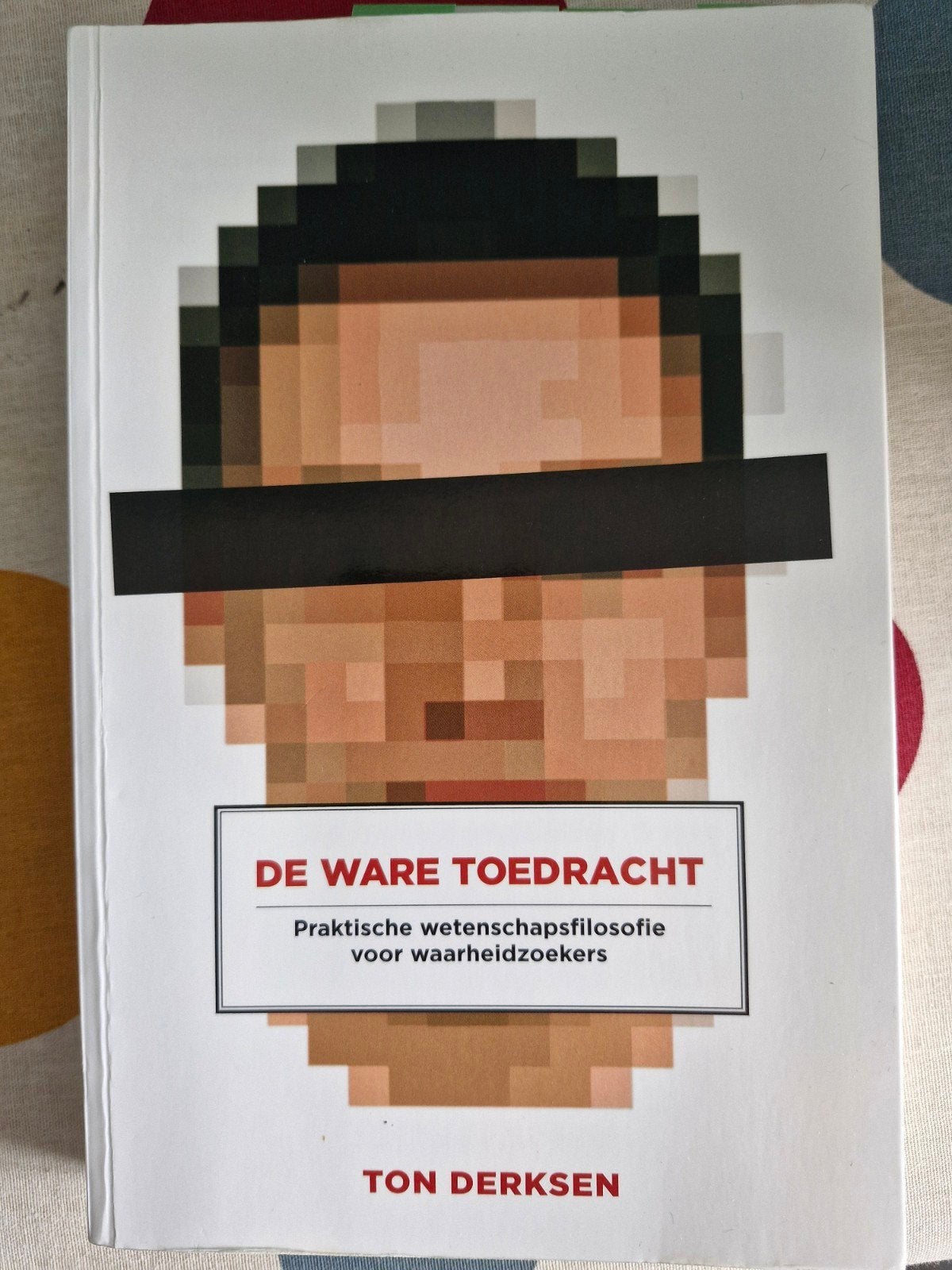 De Ware Toedracht: Praktische wetenschapsfilosofie, Ophalen of Verzenden, Zo goed als nieuw, Ton Derksen, Geesteswetenschap