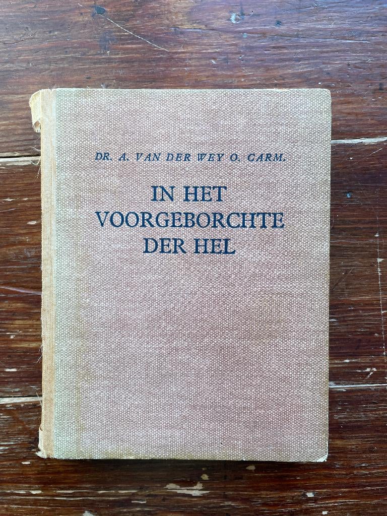 A. van der Wey O. Carm. In het voorgeborchte der hel 1946, Boeken, Oorlog en Militair, Ophalen of Verzenden, Algemeen, A. van der Wey O. Carm.