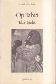 Elsa Triolet: Op Tahiti. Op schrijvers voeten., Ophalen of Verzenden, Gelezen, Elsa Triolet, Europa overig