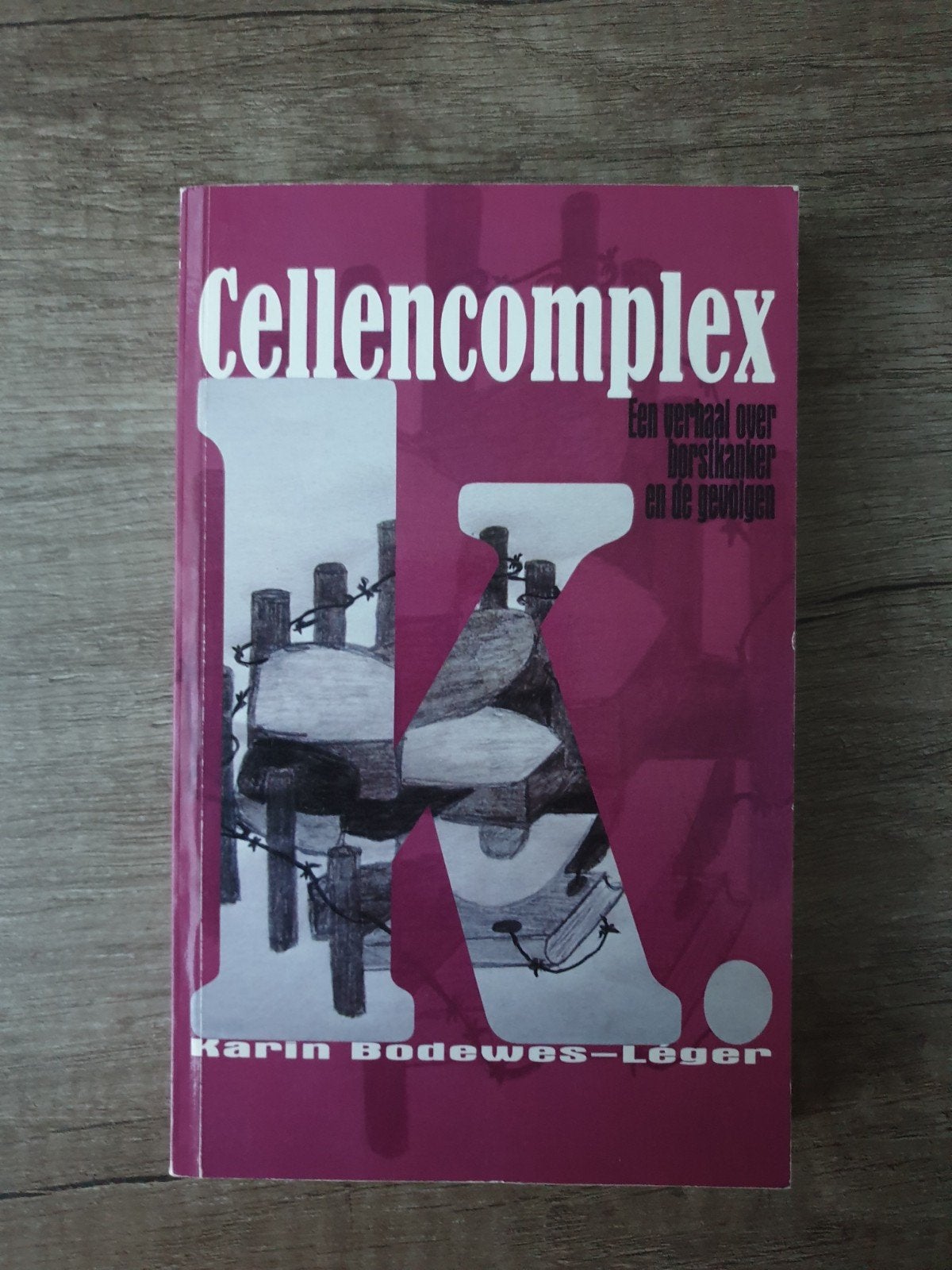 Cellencomplex: Een verhaal over borstkanker en de gevolgen, Ophalen of Verzenden, Gelezen, Karin Bodewes-Léger