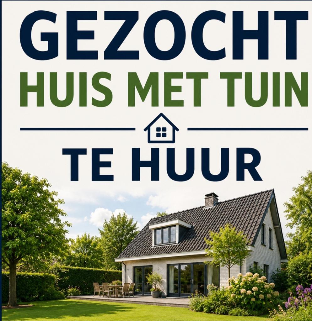 Gezocht:huis met tuin te huur