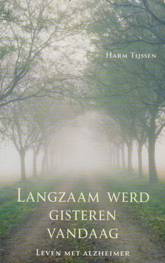 Harm Tijssen Langzaam werd gisteren vandaag Leven met Alz, Gelezen, Ophalen of Verzenden, Harm Tijssen, Overige