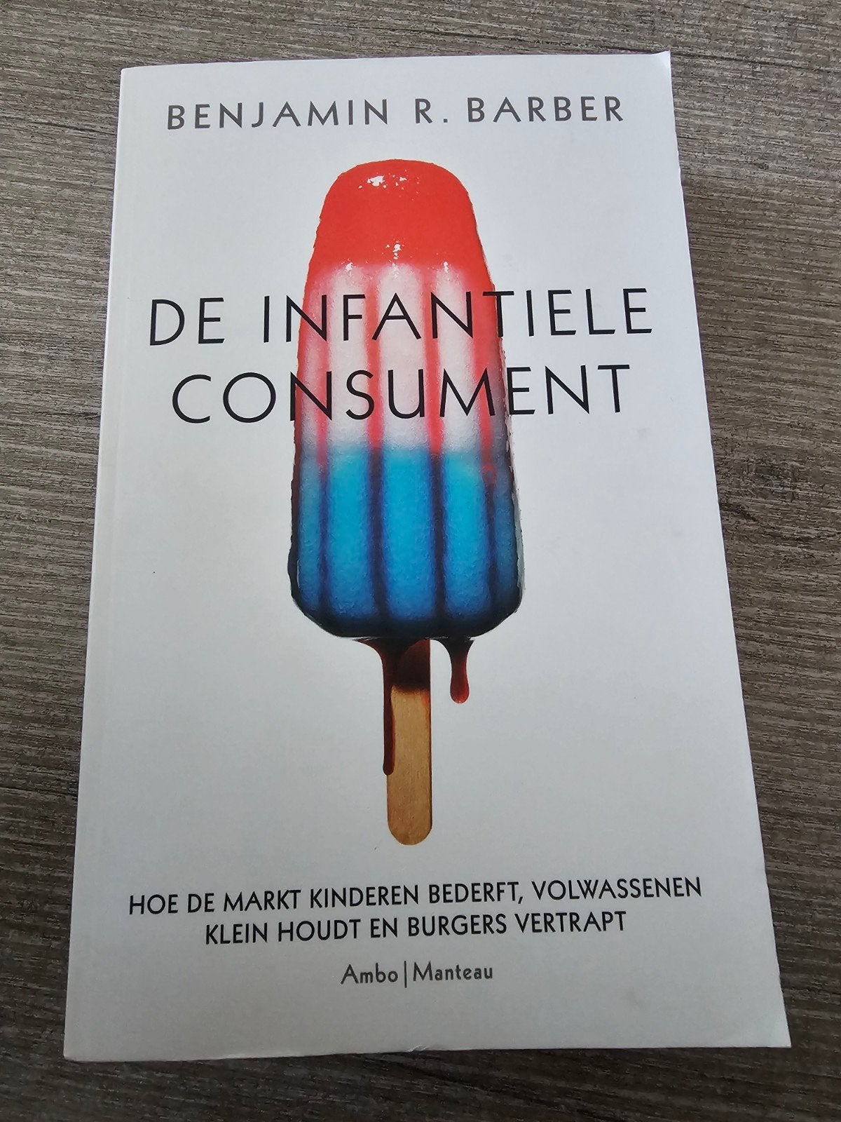 De Infantiele Consument - Benjamin R. Barber, Ophalen of Verzenden, Gelezen, Benjamin R. Barber