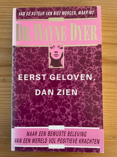 boek; Eerst geloven dan zien van Wayne Dyer, Boeken, Ophalen of Verzenden, Spiritualiteit algemeen, Achtergrond en Informatie