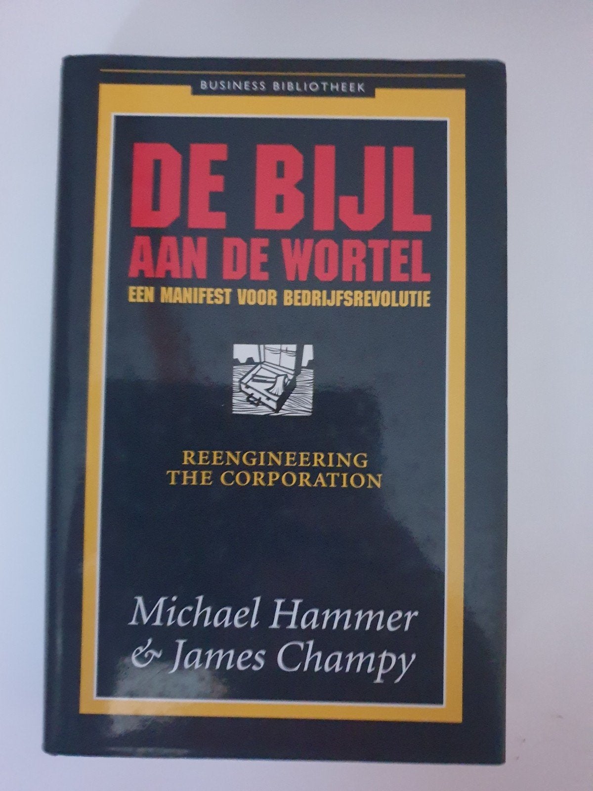 De Bijl aan de Wortel: Een Manifest voor Bedrijfsrevolutie, Ophalen of Verzenden, Gelezen, Management, Michael Hammer & James Champy