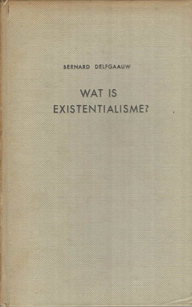 Wat is existentialisme? - Bernard Delfgaauw, Gelezen, Bernard Delfgaauw, Ophalen of Verzenden, Overige onderwerpen