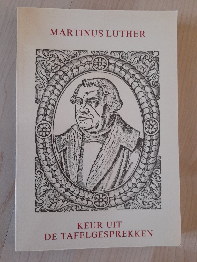 KEUR UIT DE TAFELGESPREKKEN   Martinus Luther, Ophalen of Verzenden, Gelezen