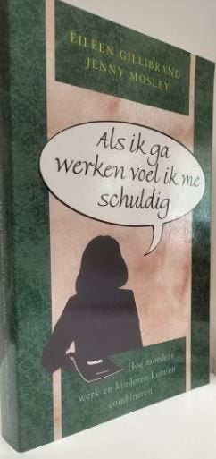 Eileen Gillibrand - Als ik ga werken voel ik me schuldig, Boeken, Ophalen of Verzenden, Zo goed als nieuw