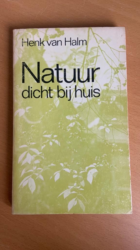 Natuur dicht bij huis - Henk van Halm, Ophalen of Verzenden, Zo goed als nieuw, Natuur algemeen