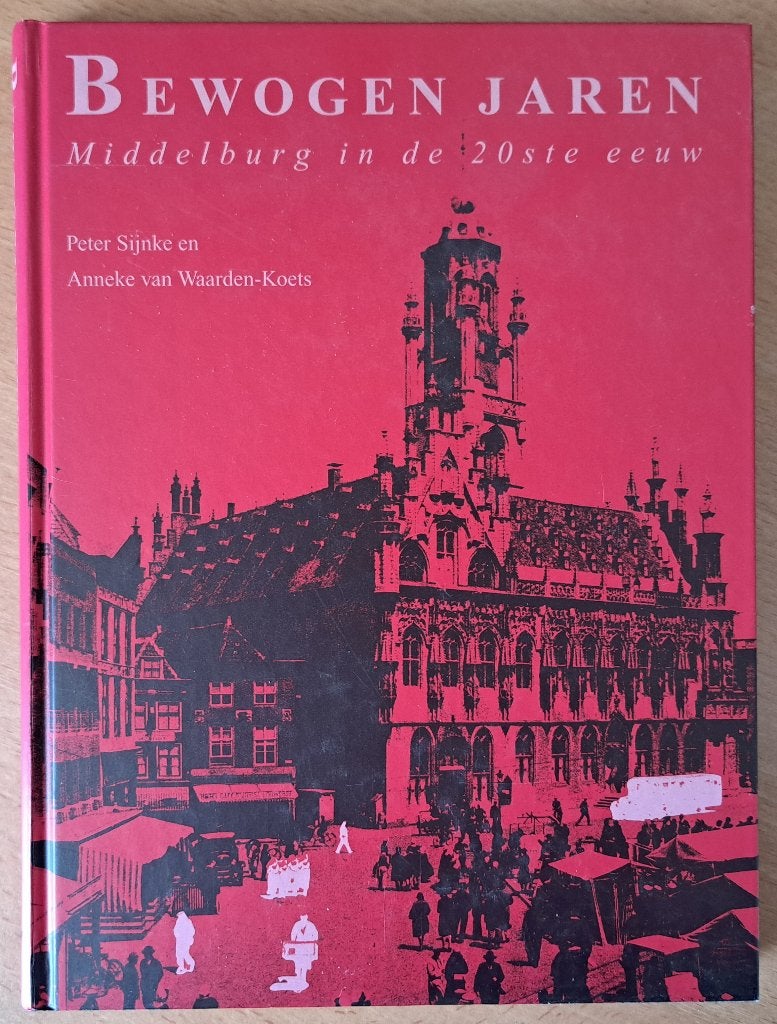 MIDDELBURG BEWOGEN JAREN in de 20 ste eeuw - P Sijnke, Ophalen of Verzenden, Gelezen, P Sijnke en Anneke v Waarden-Koets