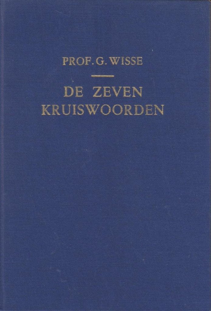 Ds. G. Wisse: De Zeven Kruiswoorden., Gelezen, Ds. G. Wisse, Christendom | Protestants, Ophalen of Verzenden
