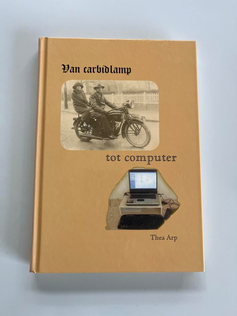 Van Carbidlamp tot Computer - Thea Arp, Ophalen of Verzenden, Zo goed als nieuw