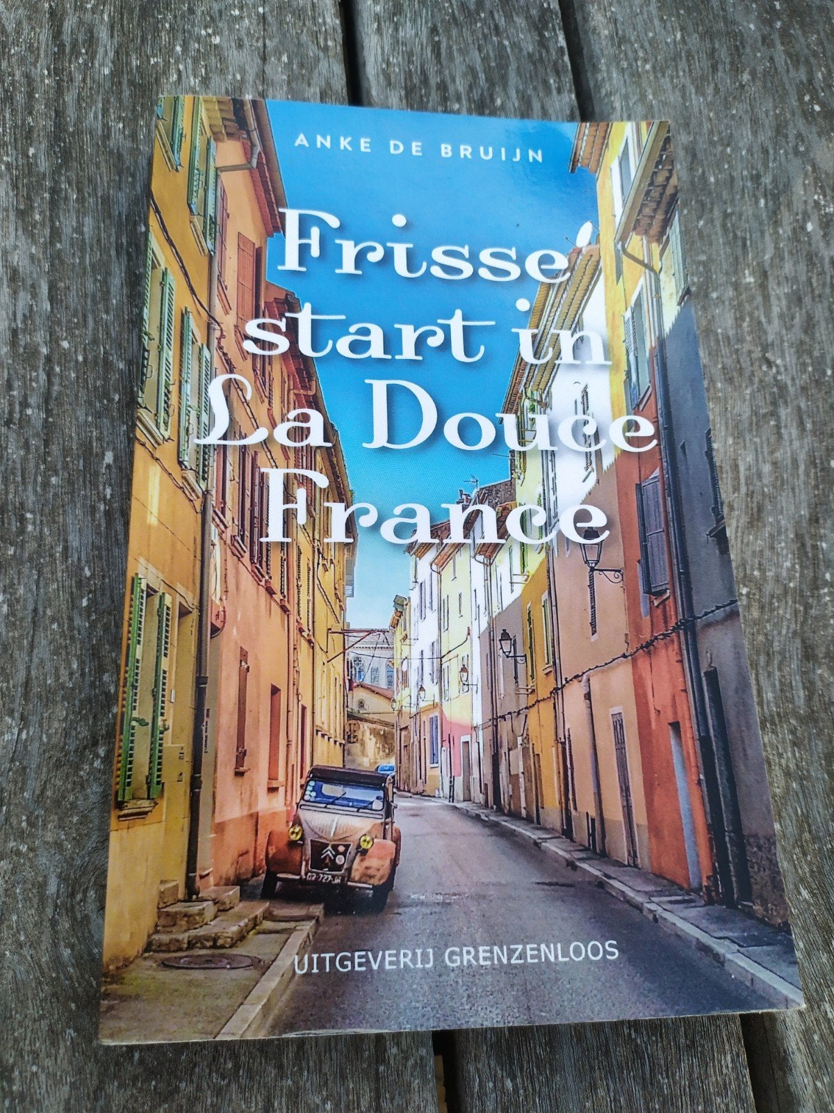 Anke de Bruijn - Frisse start in La Douce France, Ophalen of Verzenden, Zo goed als nieuw, Anke de Bruijn, Europa