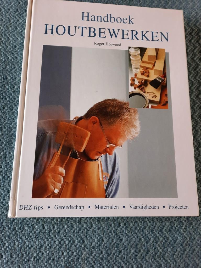 Handboek Houtbewerken - Roger Horwood (Hardcover, 160 blz.), Boeken, Ophalen of Verzenden