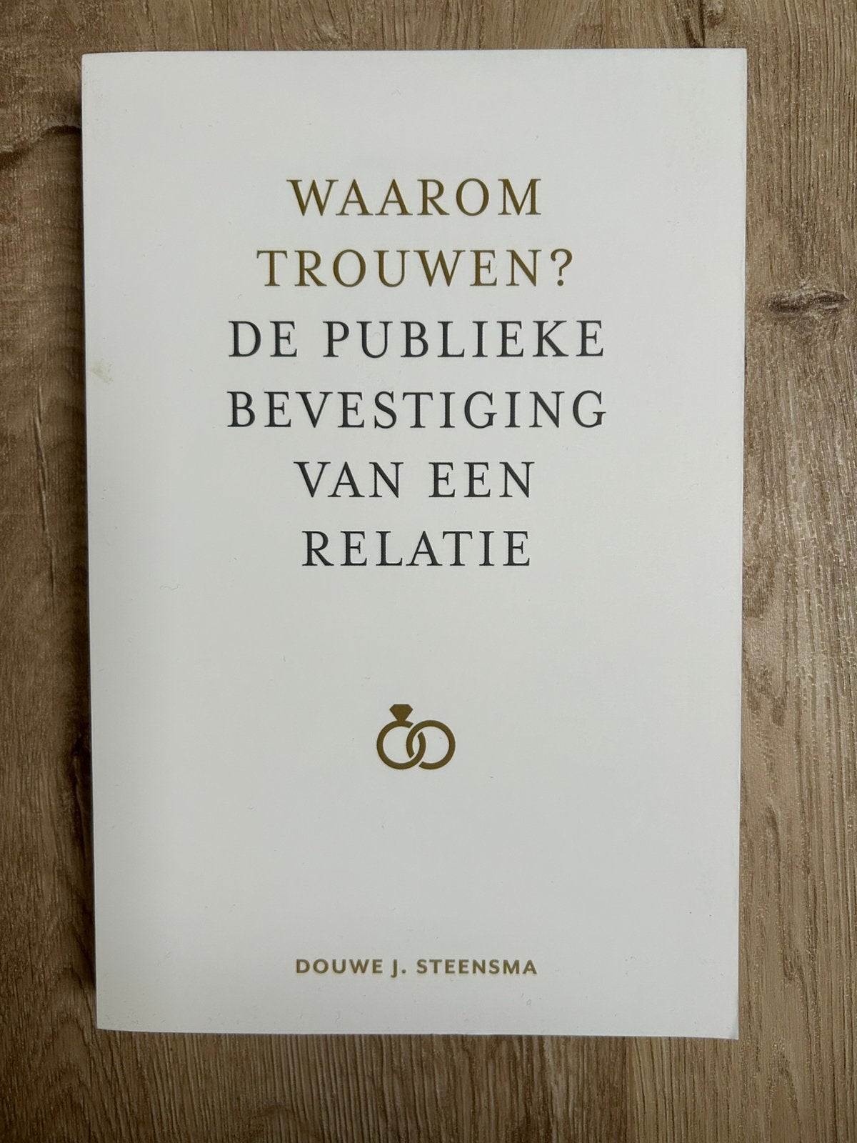 Waarom trouwen? van Douwe J. Steensma, Boeken, Ophalen of Verzenden, Zo goed als nieuw