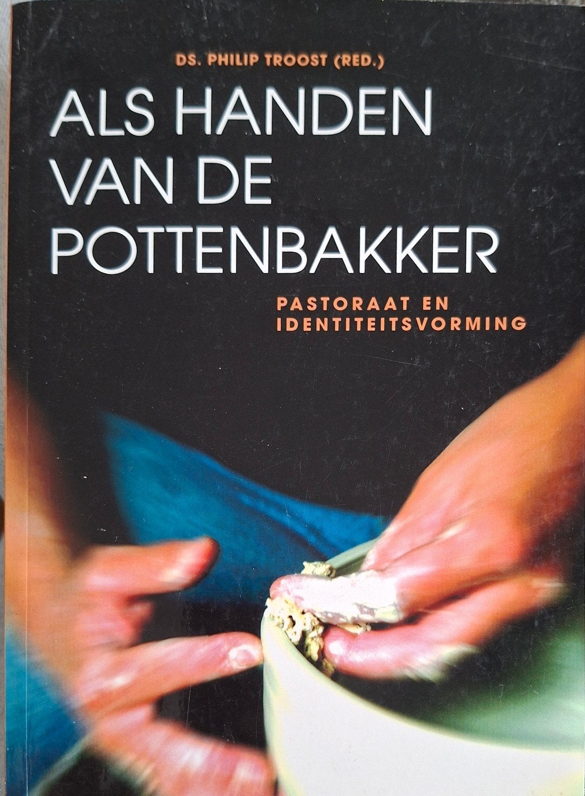 Als Handen van de Pottenbakker, Ophalen of Verzenden, Zo goed als nieuw, Ds. Philip Troost (red.), Christendom | Protestants
