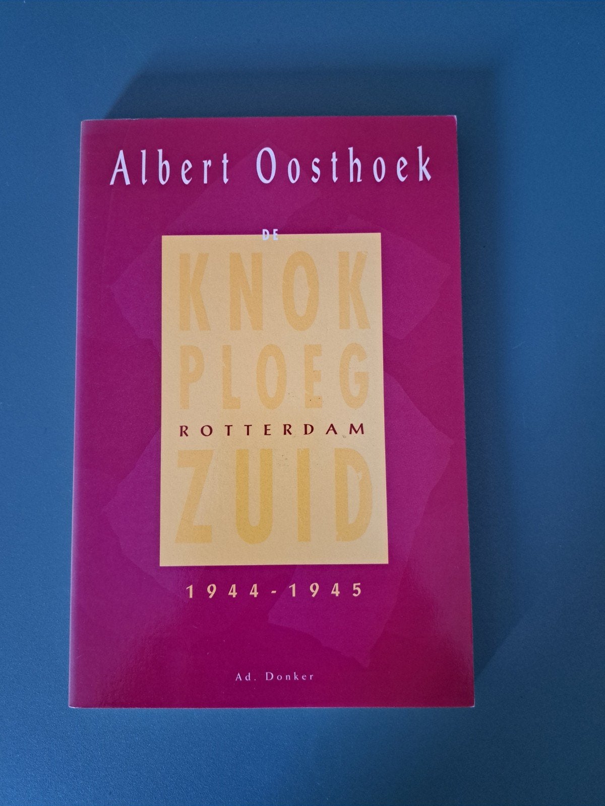 De Knokploeg Rotterdam Zuid 1944-1945 - Albert Oosthoek, Albert Oosthoek, Europa, Ophalen of Verzenden, 20e eeuw of later
