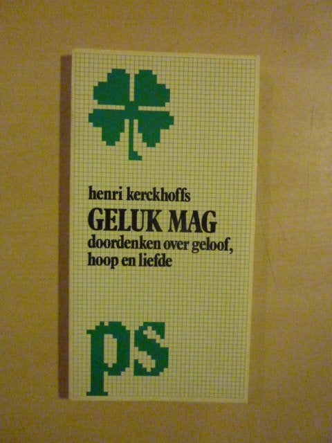 H. Kerckhoffs - Geluk mag, geloof hoop liefde, Ophalen of Verzenden, Zo goed als nieuw