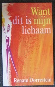Renate Dorrestein : Want dit is mijn lichaam, Ophalen of Verzenden, Zo goed als nieuw