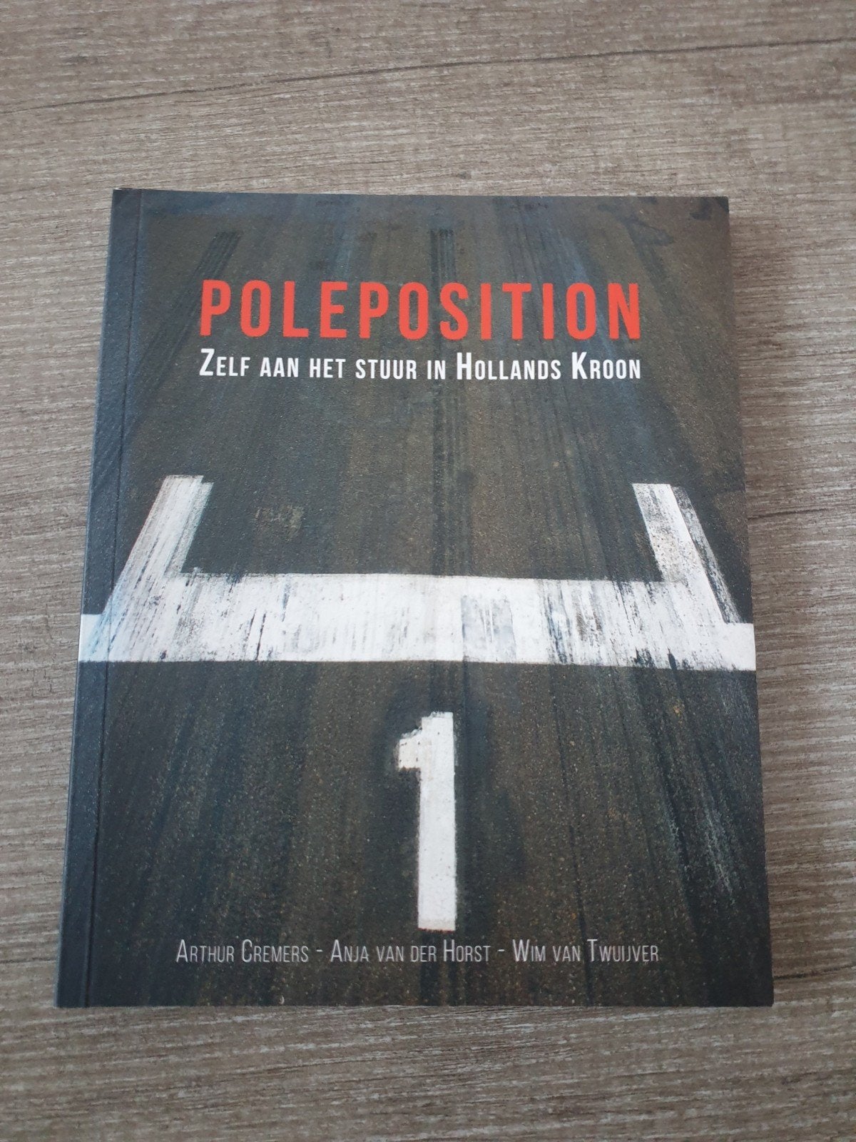 Poleposition: Zelf aan het stuur in Hollands Kroon, Boeken, Ophalen of Verzenden, Gelezen, Arthur Cremers, Anja van der Horst, Wim van Twuijver