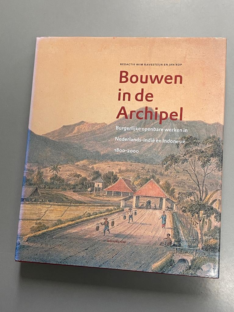 Bouwen In De Archipel - burgerlijke openbare werken N.Indië, Ophalen of Verzenden, Zo goed als nieuw, Architectuur algemeen