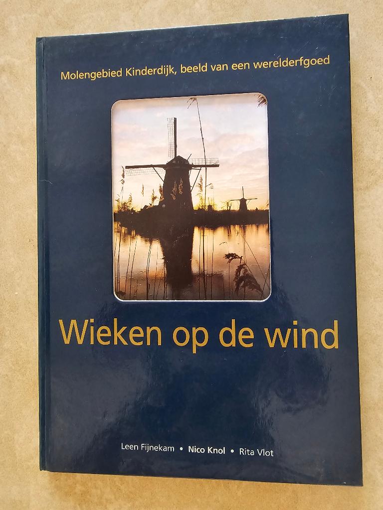 Wieken op de wind, molengebied Kinderdijk ( Wereldarfgoed ), Ophalen of Verzenden, Zo goed als nieuw, Rita Vlot, Nico Knol, Leen Fijnekam
