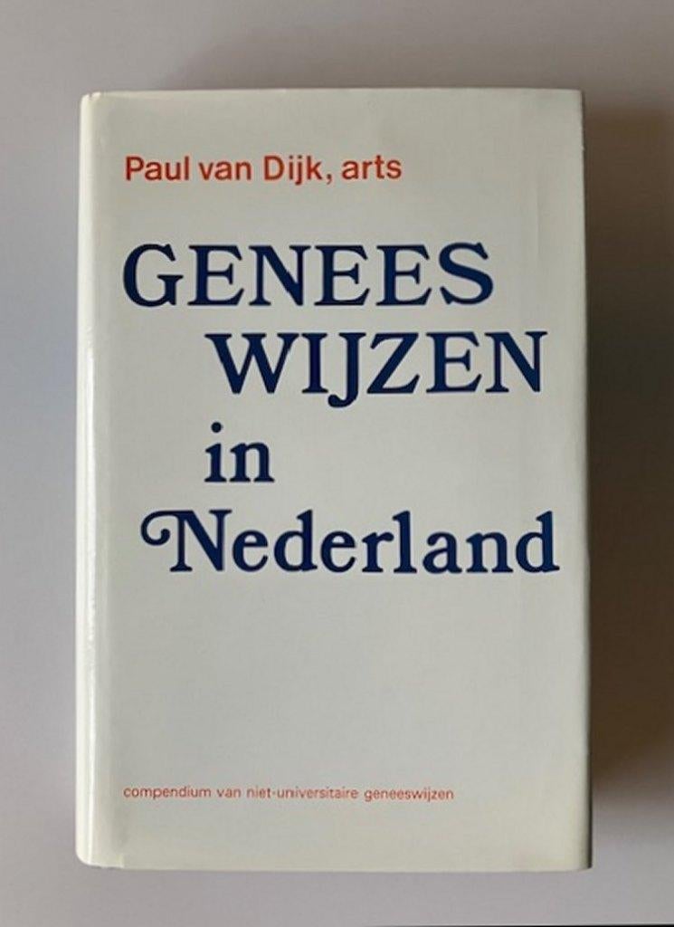Geneeswijzen in Nederland - Paul van Dijk, arts, Boeken, Ophalen of Verzenden, Zo goed als nieuw, Gezondheid en Conditie, Paul van Dijk