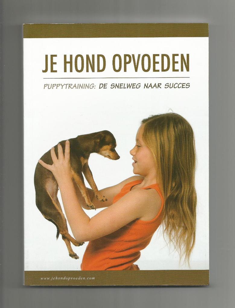 Je hond opvoeden, puppytraining de snelweg naar succes, Ophalen of Verzenden, Nieuw, Honden